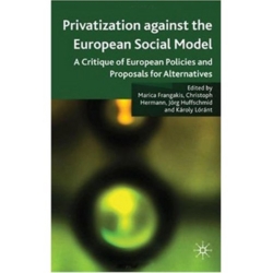 Privatisation against the European Social Model - A Critique of European Policies and Proposals for Alternatives (2010, Palgrave Macmillan)